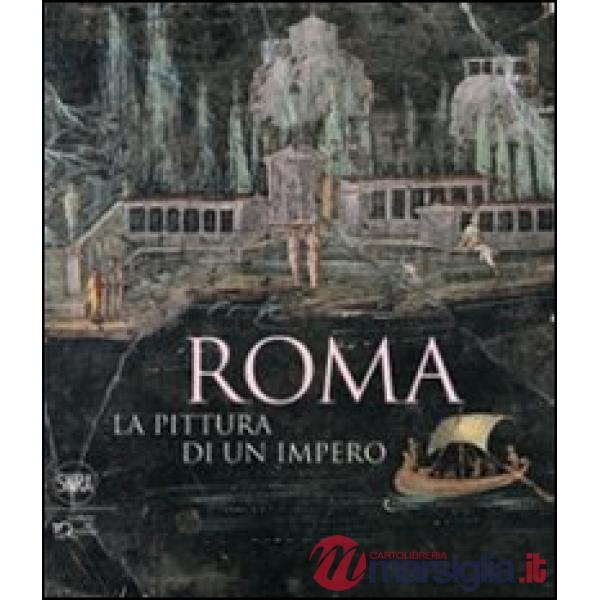 Roma. La pittura di un impero. Ediz. illustrata