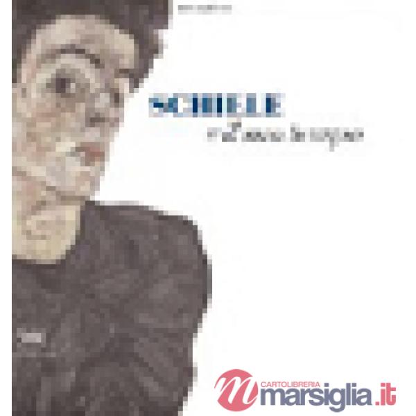 Schiele e il suo tempo. Ediz. illustrata