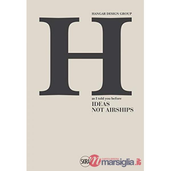 Hangar Design Group. As I told you before. Ideas not Airships. Ediz. italiana, inglese e spagnola