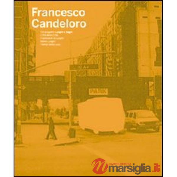 Francesco Candeloro. Dal progetto Luoghi e segni, Città delle città, Frammenti d