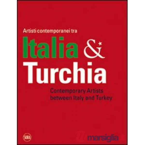 Artisti contemporanei tra Italia & Turchia. Ediz. italiana e inglese