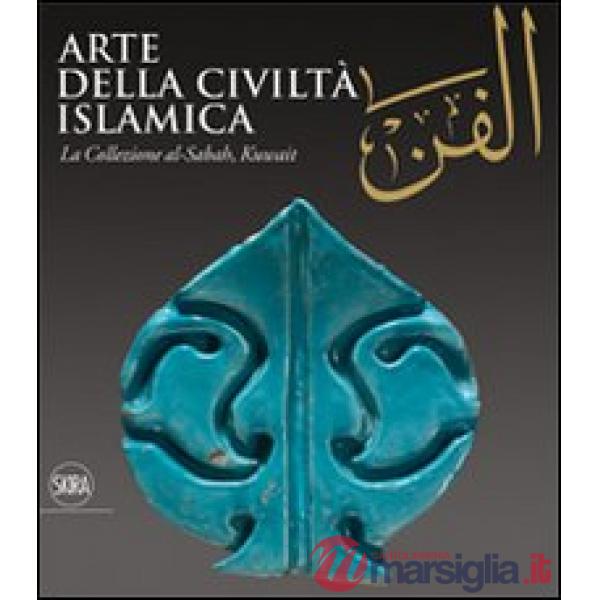 Al-Fann. Arte della civiltà islamica. La collezione al-Sabah, Kuwait. Ediz. illustrata