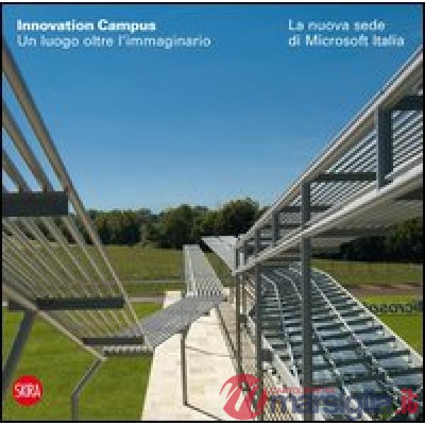 Innovation Campus. Un luogo oltre l'immaginario. La nuova sede di Microsoft Ital