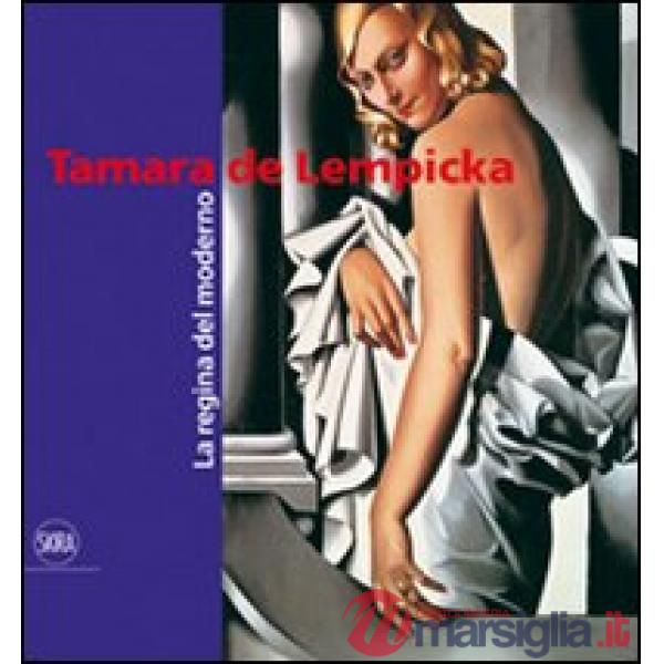 Tamara de Lempicka. La regina del moderno. Ediz. illustrata