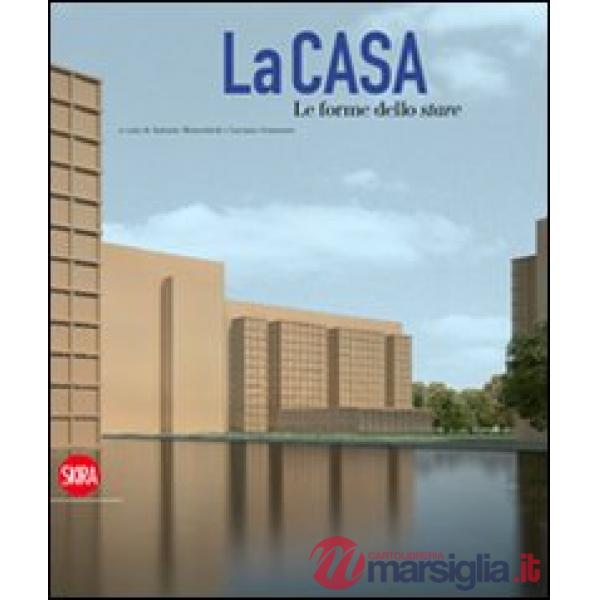Casa. Le forme dello stare. Ediz. illustrata (La)