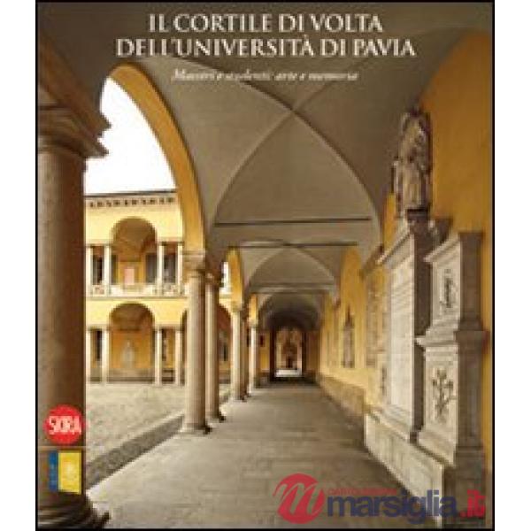 Cortile di Volta dell'Università di Pavia. Maestri e studenti: arte e memoria. Ediz. illustrata (Il)