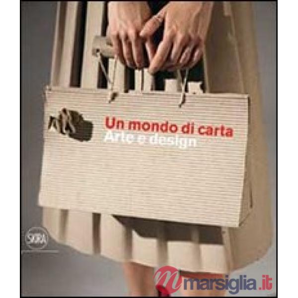 Mondo di carta. Arte e design. Ediz. illustrata (Un)