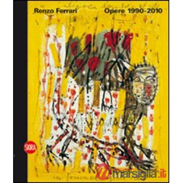 Renzo Ferrari. Opere 1990-2010. Ediz. illustrata