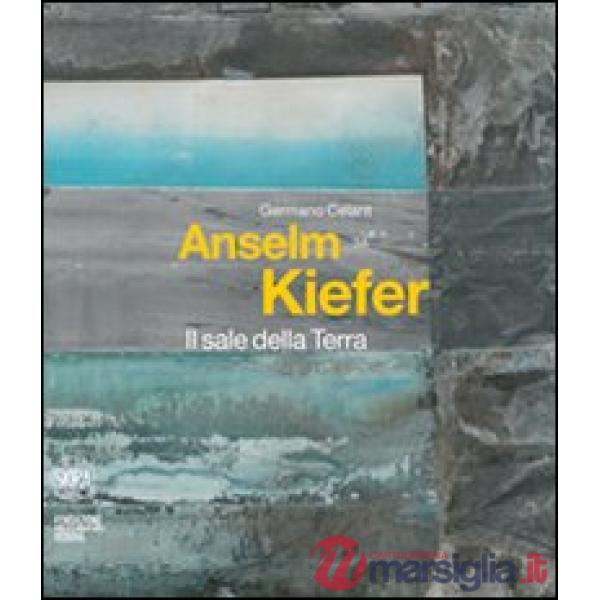 Anselm Kiefer. Il sale della Terra. Ediz. italiana e inglese