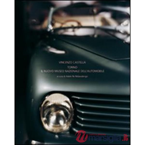 Vincenzo Castella. Torino e il Museo nazionale dell'automobile. Ediz. italiana, 