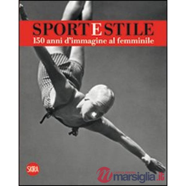 Sport e stile. 150 anni d'immagine al femminile. Ediz. italiana e inglese