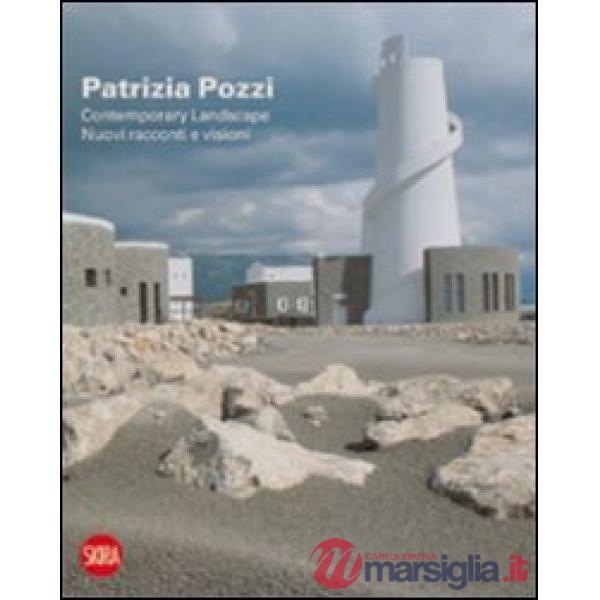 Patrizia Pozzi. Contemporary landscape. Nuovi racconti e visioni. Ediz. italiana