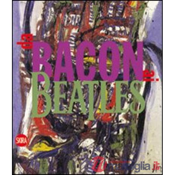 Da Bacon ai Beatles. Nuove immagini in Europa negli anni del rock. Ediz. illustr