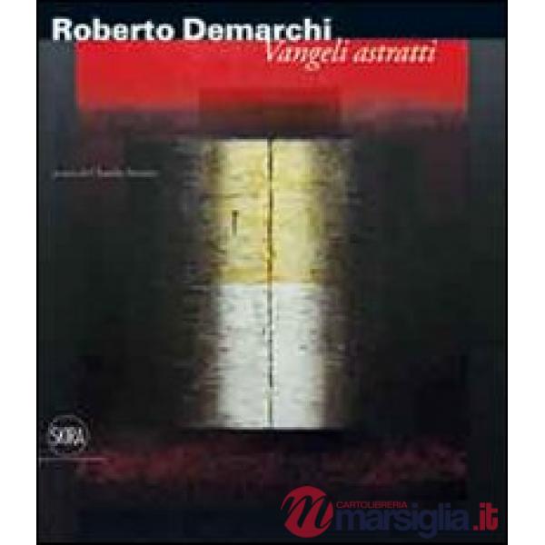 Roberto Demarchi. Vangeli astratti. Ediz. illustrata