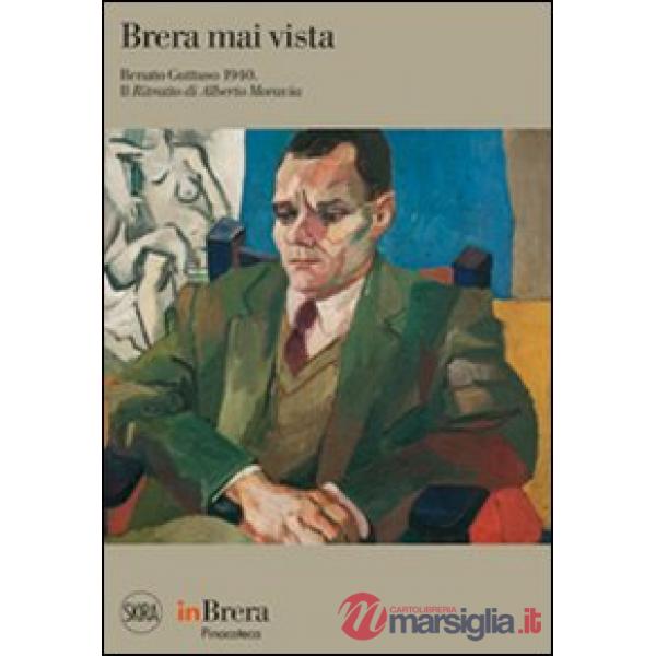 Brera mai vista. Renato Guttuso 1940. Il ritratto di Alberto Moravia. Ediz. illu