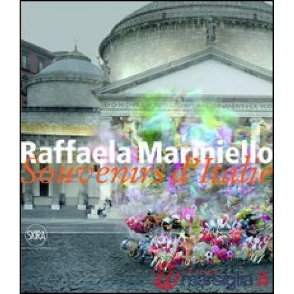 Raffaela Mariniello. Souvenirs d'Italie 2006-2011. Ediz. italiana e inglese