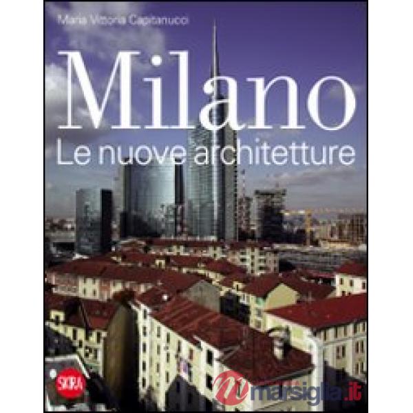 Milano. Le nuove architetture. Ediz. illustrata