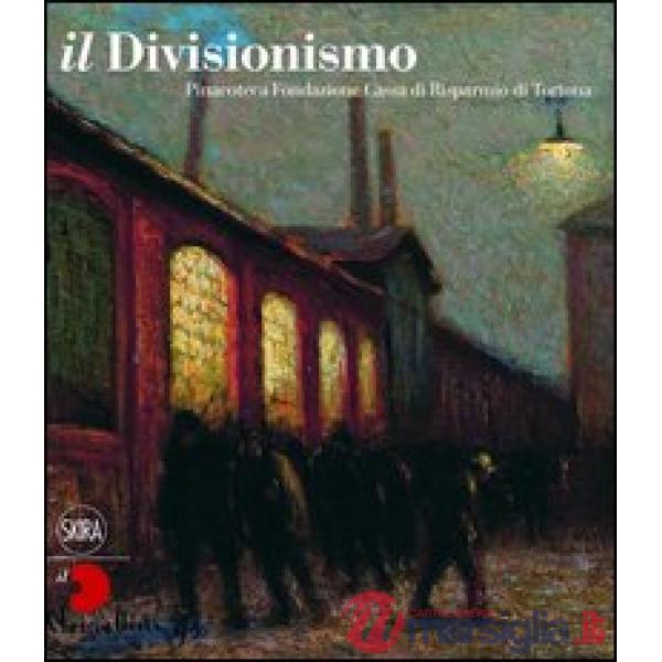 Divisionismo. Pinacoteca Fondazione Cassa di Risparmio di Tortona. Ediz. illustr