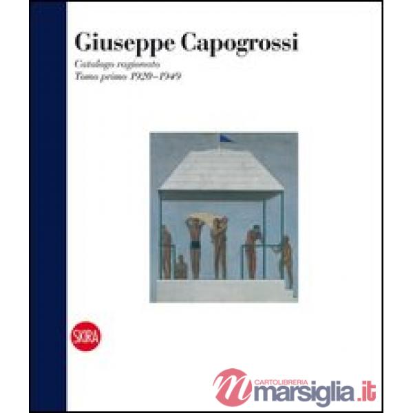 Giuseppe Capogrossi. Catalogo ragionato. Ediz. italiana e inglese. Vol. 1: 1920-