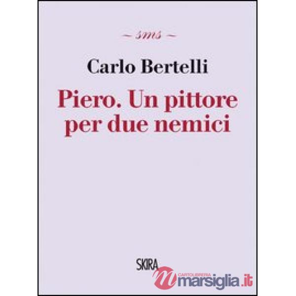 Piero. Un pittore per due nemici