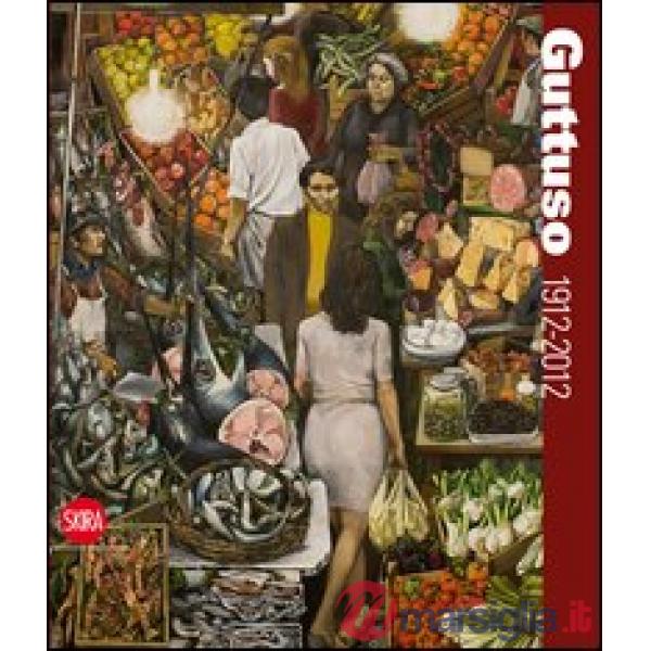 Guttuso 1912-2012. Ediz. illustrata