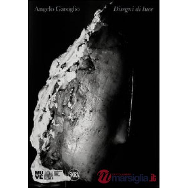 Angelo Garoglio. Disegni di luce. Ediz. illustrata