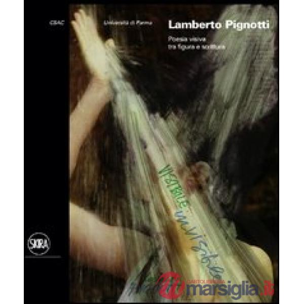 Lamberto Pignotti. Poesia visiva tra figura e scrittura. Ediz. illustrata