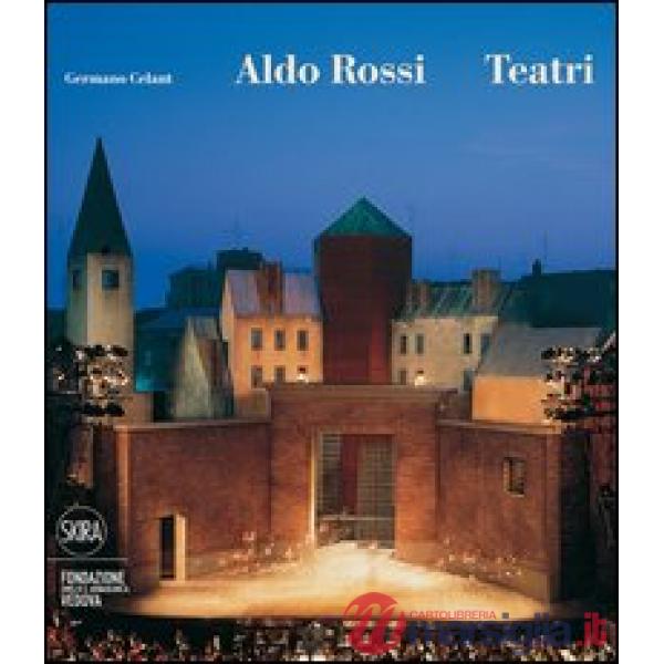 Aldo Rossi. Teatri. Ediz. illustrata