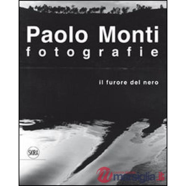 Paolo Monti. Fotografie. Il furore del nero. Ediz. illustrata