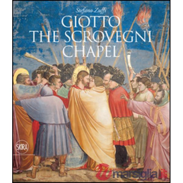 Giotto. The Scrovegni chapel. Ediz. illustrata