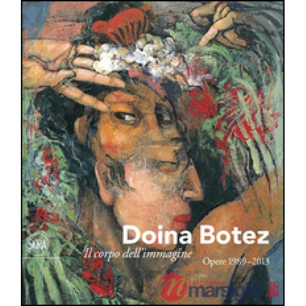 Doina Botez. Il corpo dell'immagine. Opere 1989-2013. Ediz. italiana e inglese