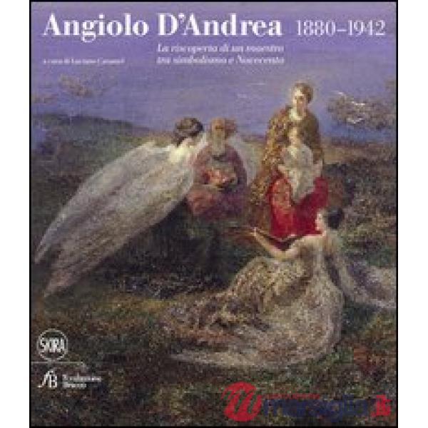 Angiolo D'Andrea 1880-1942. La riscoperta di un maestro tra Simbolismo e Novecen