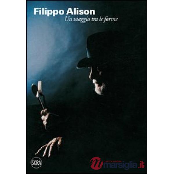Filippo Alison. Un viaggio tra le forme. Ediz. italiana e inglese