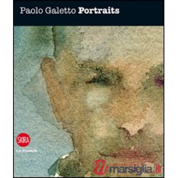 Paolo Galetto. Portraits. Ediz. illustrata