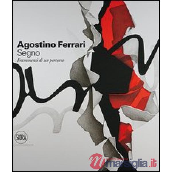 Agostino Ferrari. Segno. Frammenti di un percorso