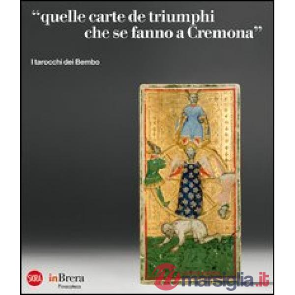 «Quelle carte de triumphi che se fanno a Cremona». I tarocchi dei Bembo. Ediz. i
