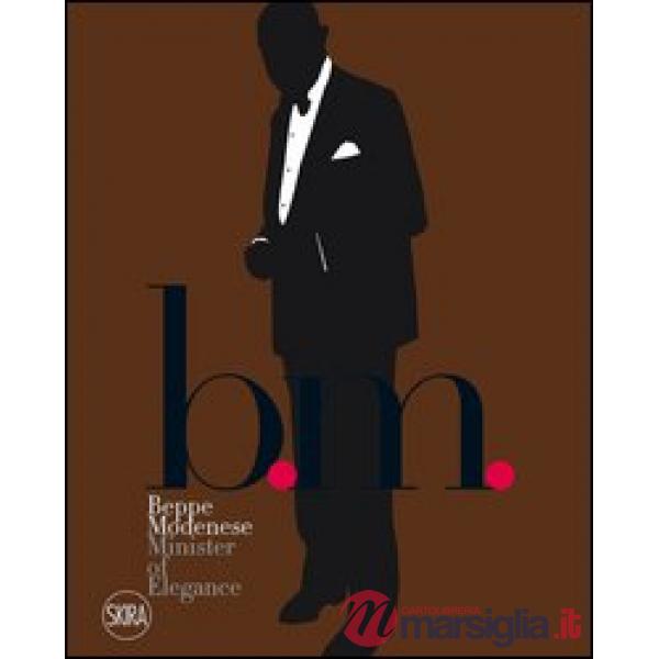 B.M. Beppe Modenese. Ministry of elegance. Ediz. italiana e inglese
