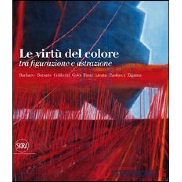 Virtù del colore tra figurazione e astrazione. Ediz. illustrata (Le)