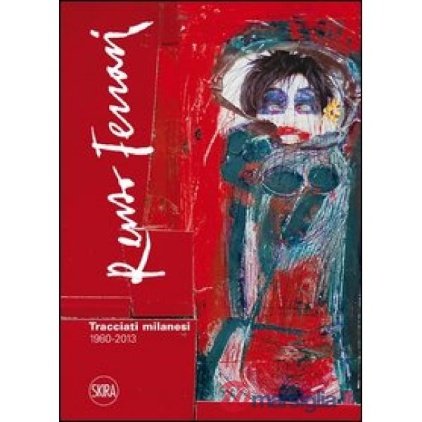 Renzo Ferrari. Tracciati milanesi. 1980-2013