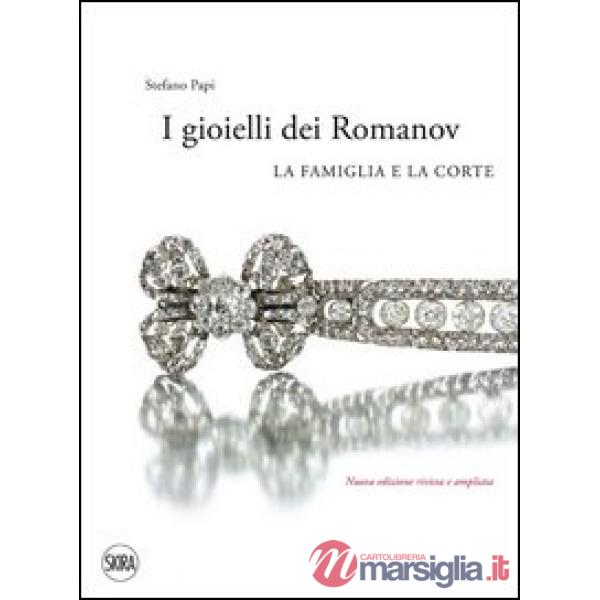 Gioielli dei Romanov. La famiglia e la corte. Ediz. illustrata (I)