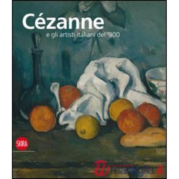 Cézanne e gli artisti italiani del '900. Ediz. illustrata