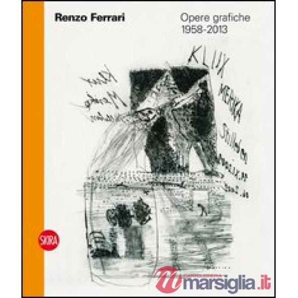 Renzo Ferrari. Opere grafiche 1958-2013