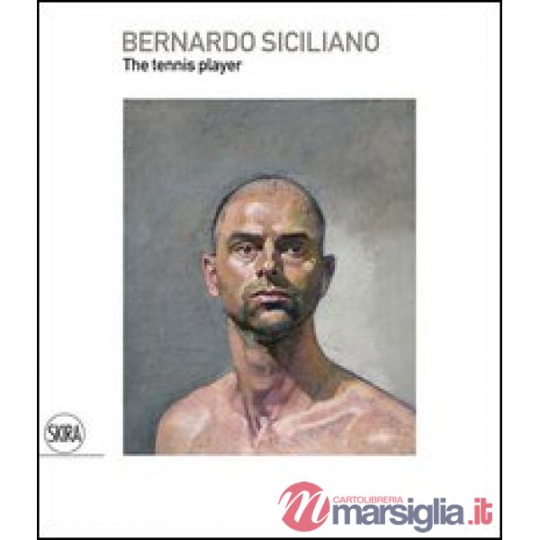 Bernardo Siciliano. The tennis player. Ediz. italiana e inglese