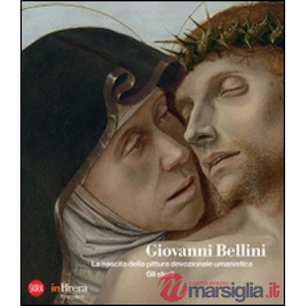 Giovanni Bellini. La nascita della pittura devozionale umanistica. Gli studi. Ediz. illustrata