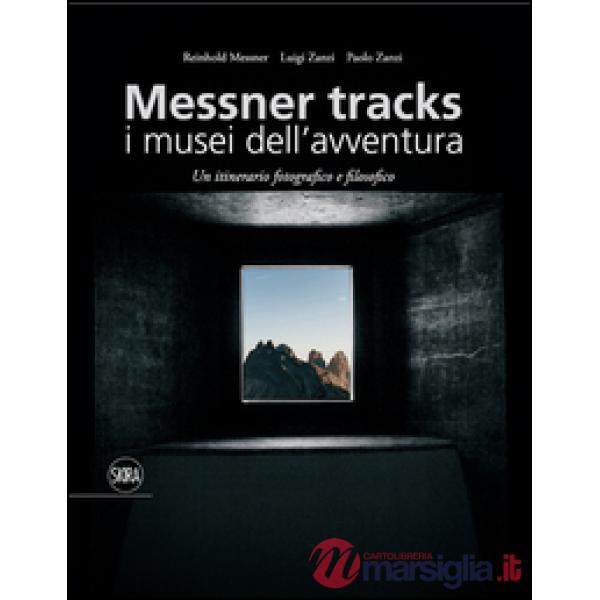 Messner Tracks. I musei dell'avventura. Un itinerario fotografico e filosofico. 