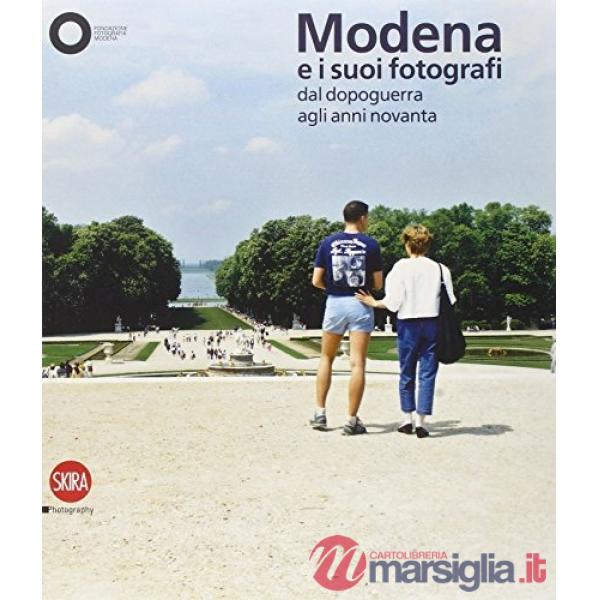 Modena e i suoi fotografi dal dopoguerra agli anni Novanta. Ediz. illustrata