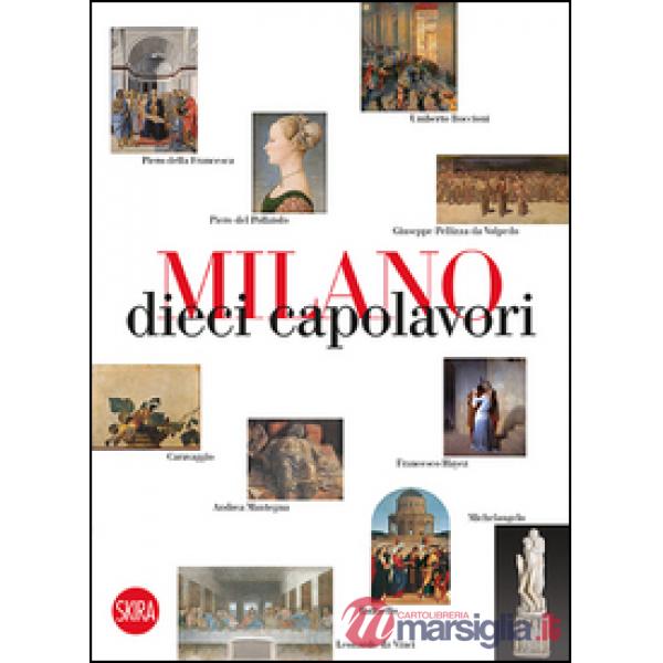 Milano 10 capolavori. Ediz. illustrata