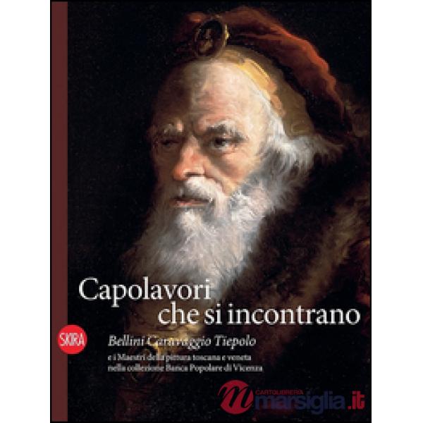Capolavori che si incontrano. Bellini Caravaggio Tiepolo e i Maestri della pittura toscana e veneta nella collezione Banca Popol