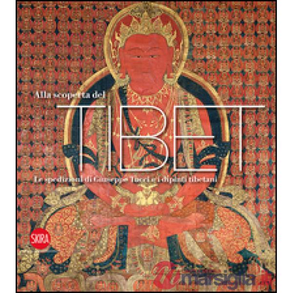 Alla scoperta del Tibet. La spedizioni di Giuseppe Tucci e i dipinti tibetani. E