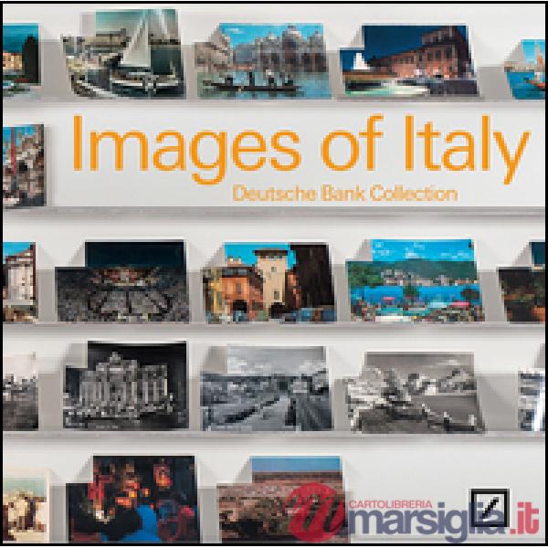 Images of Italy. Deutsche bank collection Italia. Ediz. bilingue